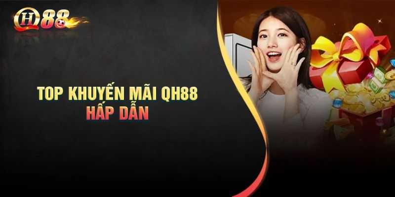 Cập nhật các chương trình khuyến mãi QH88 nổi bật