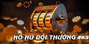 Giới Thiệu Sảnh RK5 - Kho Game Nổ Hũ Đổi Thưởng Cực Chất