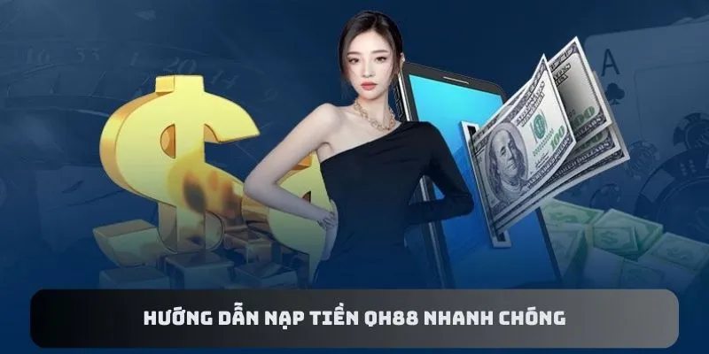 Một số phương thức nạp tiền QH88 được dùng nhiều nhất hiện nay