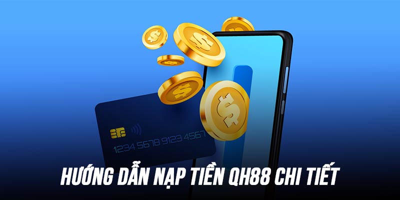 Hướng dẫn chi tiết và cụ thể cho người chơi khi nạp tiền