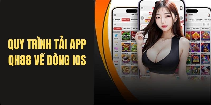 Quy trình tải app QH88 trên hệ điều hành IOS cần nắm